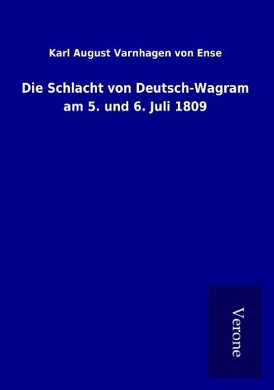 Die Schlacht von Deutsch-Wagram am 5. und 6. Juli 1809
