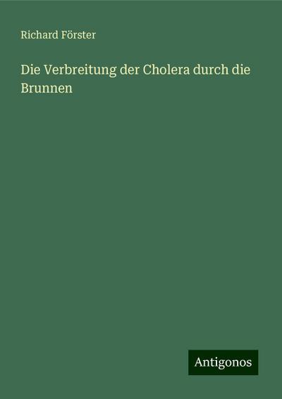 Förster, R: Verbreitung der Cholera durch die Brunnen