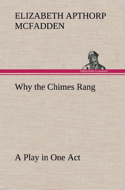 Why the Chimes Rang: A Play in One Act