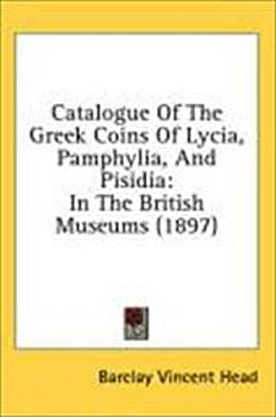 Catalogue Of The Greek Coins Of Lycia, Pamphylia, And Pisidia