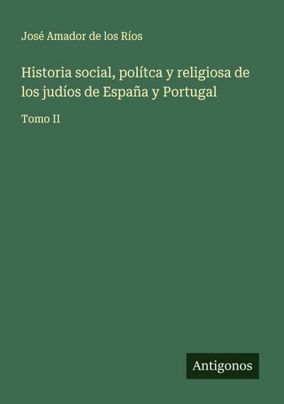 Historia social, polítca y religiosa de los judíos de España y Portugal
