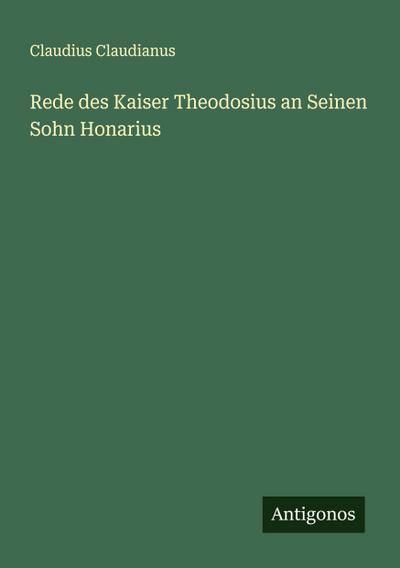 Rede des Kaiser Theodosius an Seinen Sohn Honarius