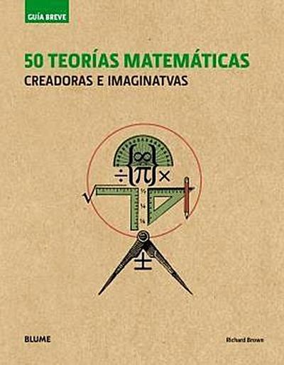 Guía breve : 50 teorías matemáticas : creadoras e imaginativas