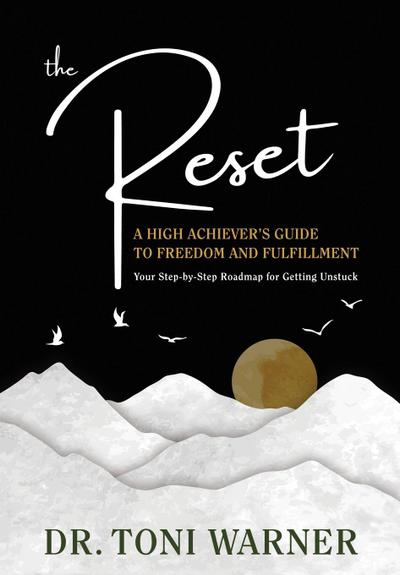 The Reset, A High Achiever’s Guide to Freedom and Fulfillment