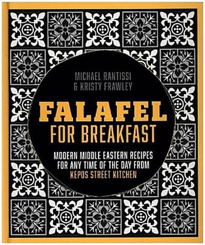 Falafel for Breakfast: Modern Middle Eastern Recipes for the Shared Table from Kepos Street Food