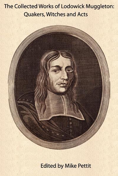 The Collected Works of Lodowick Muggleton: Quakers, Witches and Acts