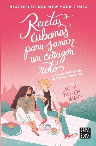 Recetas Cubanas Para Sanar Un Corazón Roto / A Cuban Girl’s Guide to Tea and Tomorrow (Spanish Edition)