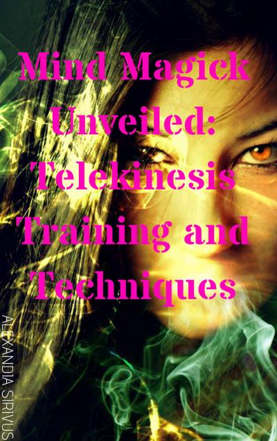 Mind Magick Unveiled: Telekinesis Training and Techniques