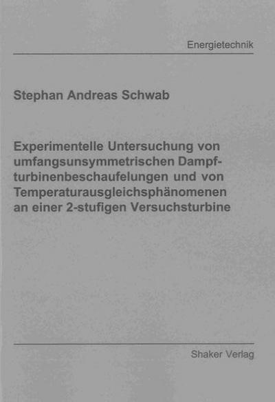 Experimentelle Untersuchung von umfangsunsymmetrischen Dampfturbinenbeschaufelungen und von Temperaturausgleichsphänomenen an einer 2-stufigen Versuchsturbine