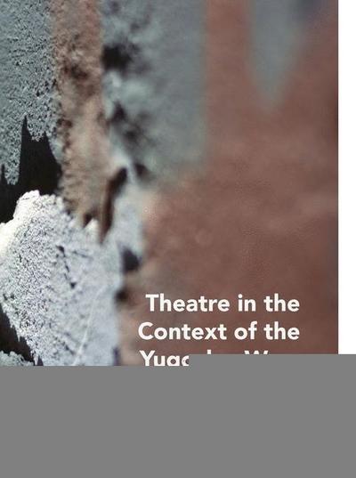 Theatre in the Context of the Yugoslav Wars
