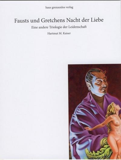 Kaiser, H: Fausts und Gretchens Nacht der Liebe