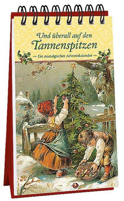Und überall auf den Tannenspitzen