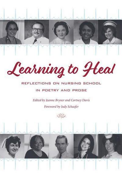 Learning to Heal: Reflections on Nursing School in Poetry and Prose