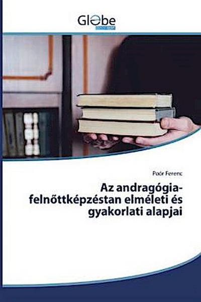 Az andragógia-feln¿ttképzéstan elméleti és gyakorlati alapjai