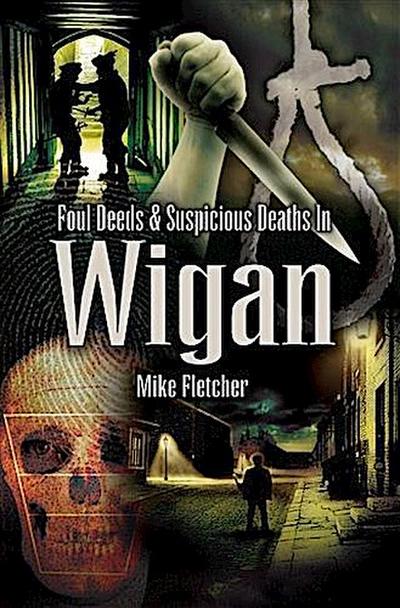 Foul Deeds & Suspicious Deaths in Wigan