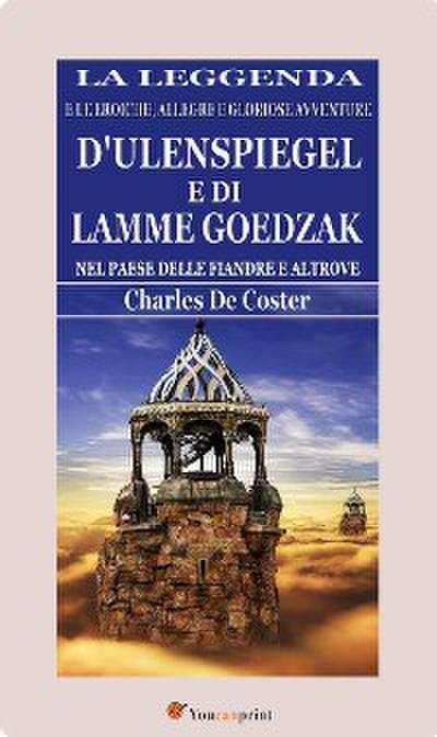 La leggenda e le eroiche, allegre e gloriose avventure d’Ulenspiegel e di Lamme Goedzak nel paese delle Fiandre e altrove (illustrato)