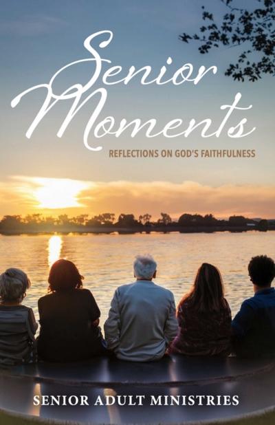 Senior Moments: Reflections on God’s Faithfulness