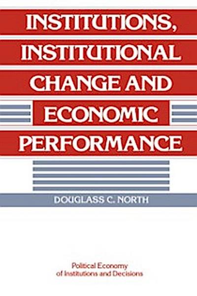 Institutions, Institutional Change and Economic Performance