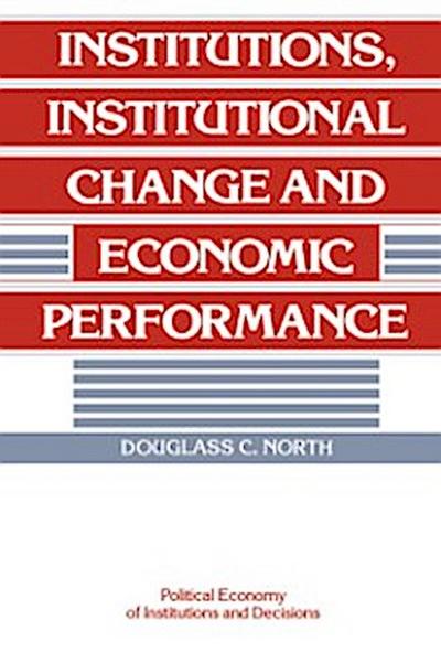 Institutions, Institutional Change and Economic Performance