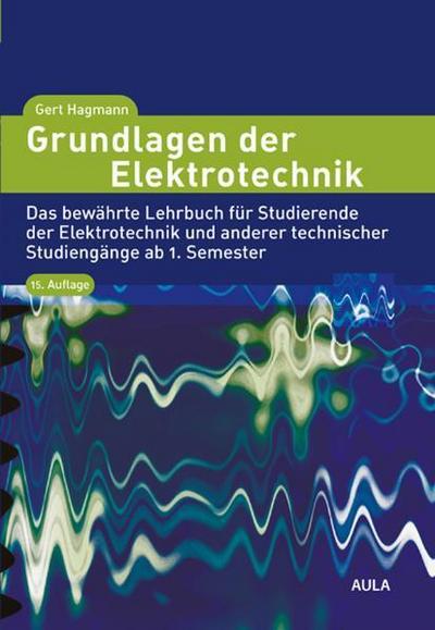 Grundlagen der Elektrotechnik: Das bewährte Lehrbuch für Studierende der Elektrotechnik und anderer technischer Studiengänge ab 1. Semester