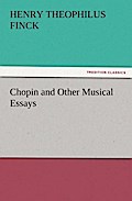 Chopin and Other Musical Essays - Henry Theophilus Finck
