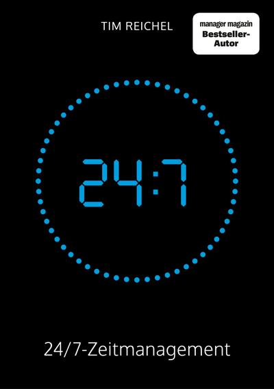 24/7-Zeitmanagement: Das Zeitmanagement-Buch für alle, die keine Zeit haben, ein Zeitmanagement-Buch zu lesen (Prinzipien, Methoden und Beispiele für schnelle Erfolge und nachhaltige Verbesserungen)