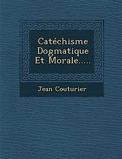 Catechisme Dogmatique Et Morale.....