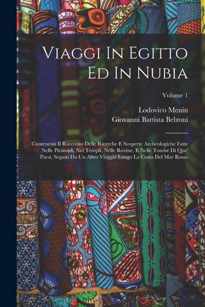 Viaggi In Egitto Ed In Nubia: Contenenti Il Racconto Delle Ricerche E Scoperte Archeologiche Fatte Nelle Piramidi, Nei Templi, Nelle Rovine, E Nelle