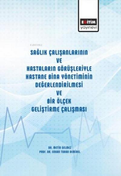 Saglik Calisanlarinin ve Hastalarin Görüsleriyle Hastane Bina Yönetiminin Degerlendirilmesi ve Bir Ölcek Gelistirme Calismasi