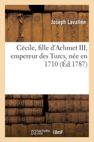Cécile, Fille d’Achmet III, Empereur Des Turcs, Née En 1710