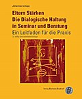 Eltern Stärken. Die Dialogische Haltung in Seminar und Beratung