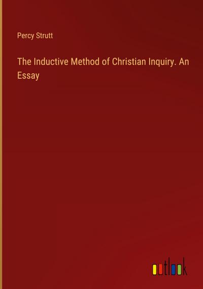 The Inductive Method of Christian Inquiry. An Essay