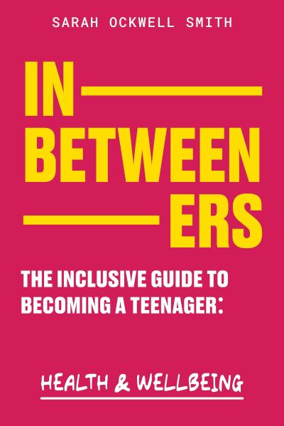 Inbetweeners: The Inclusive Guide to Becoming a Teenager: Health & Wellbeing
