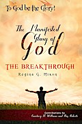 "To God be the Glory" The Manifested Glory of God: The Breakthrough