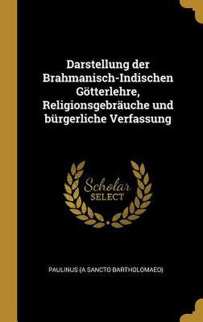 Darstellung Der Brahmanisch-Indischen Götterlehre, Religionsgebräuche Und Bürgerliche Verfassung