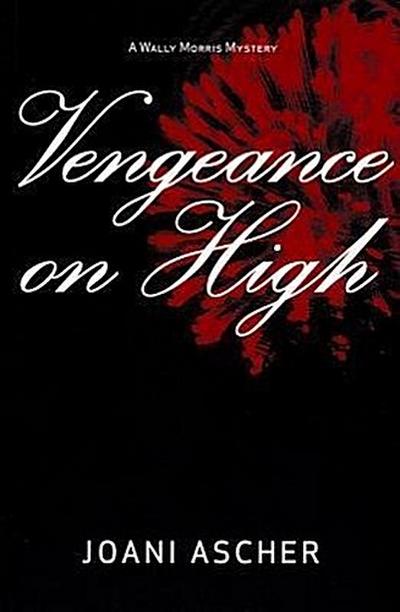 Vengeance on High: A Wally Morris Mystery