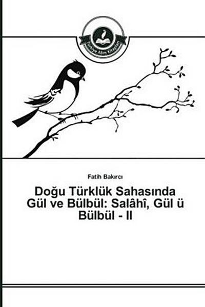 Do¿u Türklük Sahas¿nda Gül ve Bülbül: Salâhî, Gül ü Bülbül - II