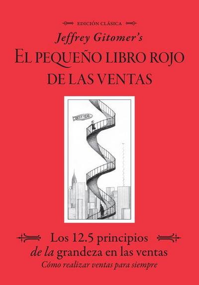 Jeffrey Gitomer’s El Pegueño Libro Rojo de Las Ventas (Jeffrey Gitomer’s Little Red Book of Selling)
