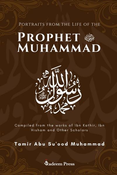 Portraits from the Life of the Prophet Muhammad (saw)