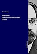Willkuerliche Entwickelungsaenderungen bei Pflanzen.
