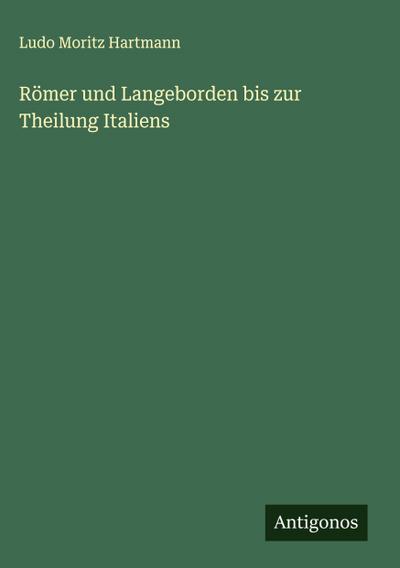 Römer und Langeborden bis zur Theilung Italiens