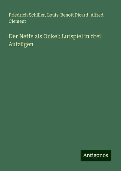 Der Neffe als Onkel; Lutspiel in drei Aufzügen