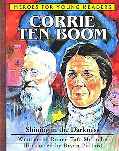 Corrie Ten Boom Shining in the Darkness (Heroes for Young Readers)