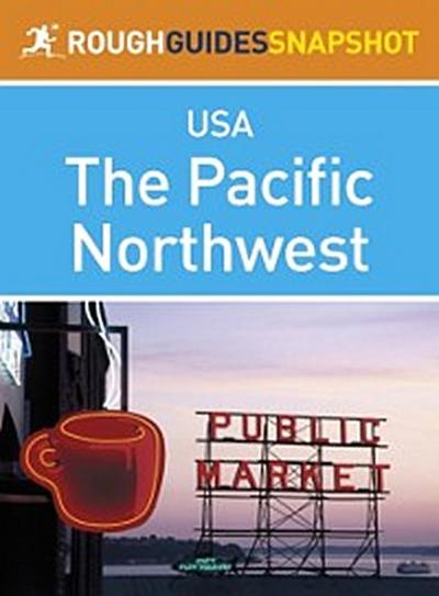 Pacific Northwest Rough Guides Snapshot USA (includes Washington, Seattle, Puget Sound, the Olympic Peninsula, the Cascade Mountains, Oregon and Portland)