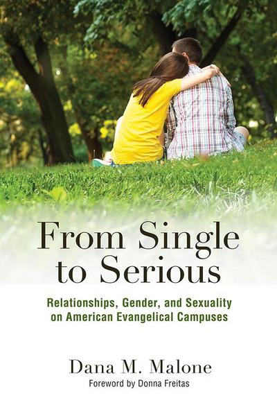 From Single to Serious: Relationships, Gender, and Sexuality on American Evangelical Campuses