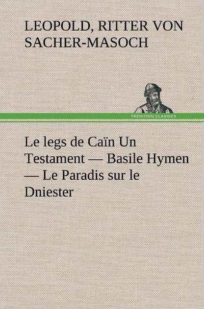 Le legs de Caïn Un Testament - Basile Hymen - Le Paradis sur le Dniester
