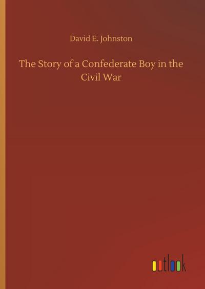 The Story of a Confederate Boy in the Civil War