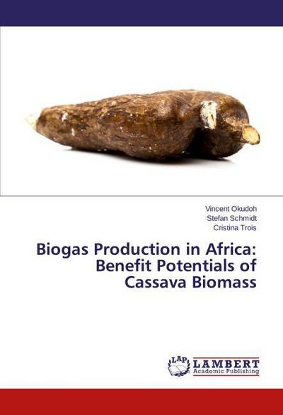 Biogas Production in Africa: Benefit Potentials of Cassava Biomass