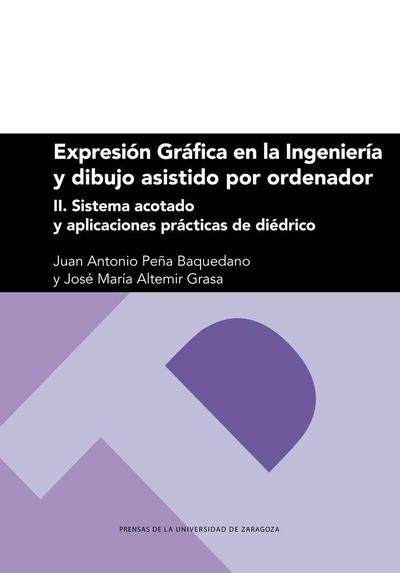 Expresión gráfica en la ingeniería y dibujo asistido por ordenador II : sistema acotado y aplicaciones prácticas de diédrico