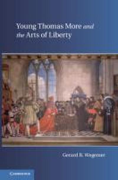 Young Thomas More and the Arts of Liberty
